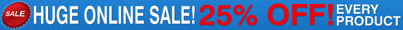 HUGE ONLINE SALE!  25% OFF!!  EVERY PRODUCT ONLINE!  SALE