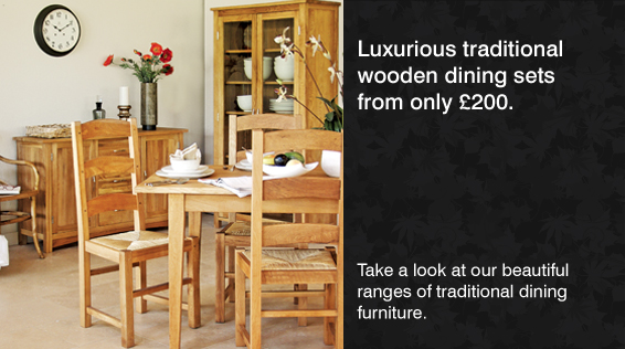 Luxurious traditional wooden dining sets from only £200. Take a look at our beautiful ranges of traditional dining furniture.